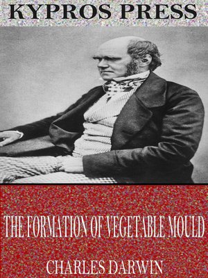 cover image of The Formation of Vegetable Mould Through the Action of Worms